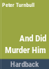 And_did_murder_him