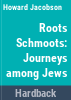 Roots_schmoots