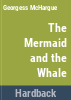 The_mermaid_and_the_whale