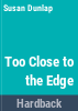 Too_close_to_the_edge