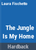 The_jungle_is_my_home