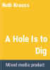 A_hole_is_to_dig