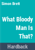 What_bloody_man_is_that_