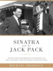 Sinatra_and_the_Jack_Pack__the_Extraordinary_Friendship_between_Frank_Sinatra_and_John_F__Kennedy_Why_They_Bonded_and_What_Went_Wrong