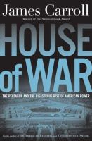 House_of_war___the_Pentagon_and_the_disastrous_rise_of_American_power